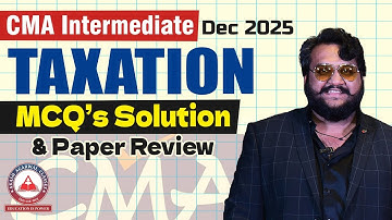 CMA Inter Paper 7 Taxation (Direct & Indirect Tax) MCQ Solution & Paper Review | Dec 2025 Exams