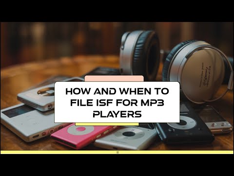 How And When To File ISF For MP3 Players