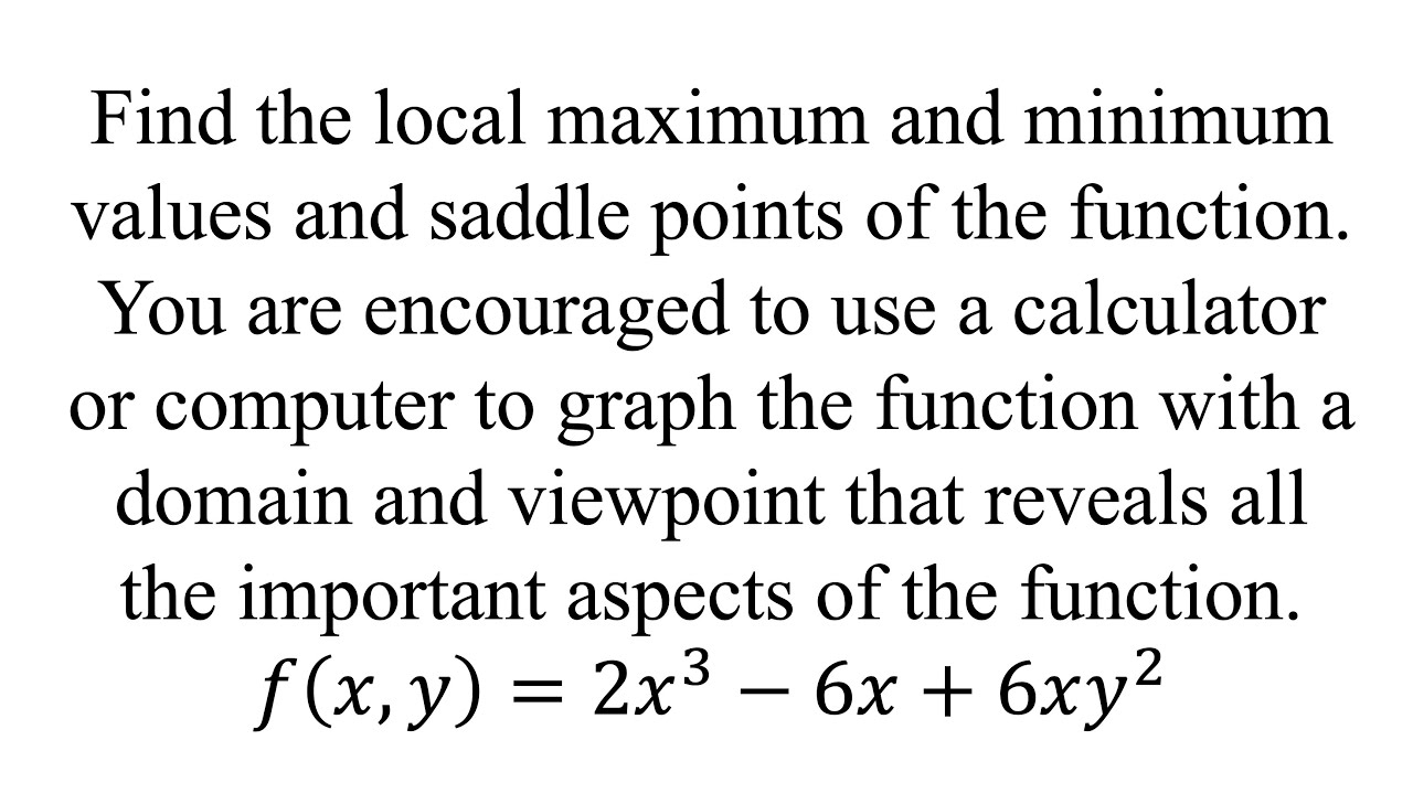 Find the local maximum and minimum values and saddle points of the ...
