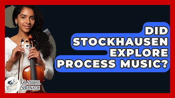 Did Stockhausen Explore Process Music? - Classical Serenade