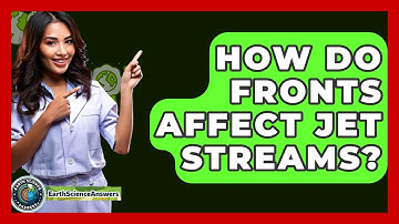 How Do Fronts Affect Jet Streams? - Earth Science Answers