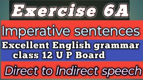 Exercise 6A । Narration। imperative sentences। Direct to indirect speech। excellent grammar class 12
