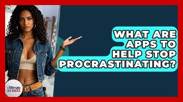 What Are Apps To Help Stop Procrastinating? - Ultimate Life Hacks