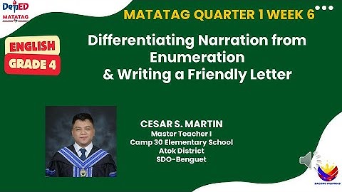 English 4 MATATAG Quarter 1 Week 6 Differentiating narration from enumeration/ Friendly letter