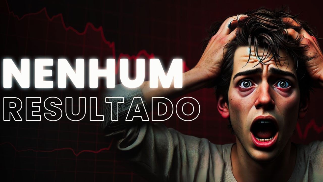 Por que você não tem NENHUM resultado? (o VERDADEIRO motivo)