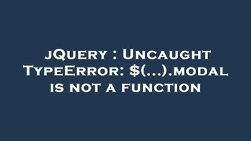 jQuery : Uncaught TypeError: $(...).modal is not a function