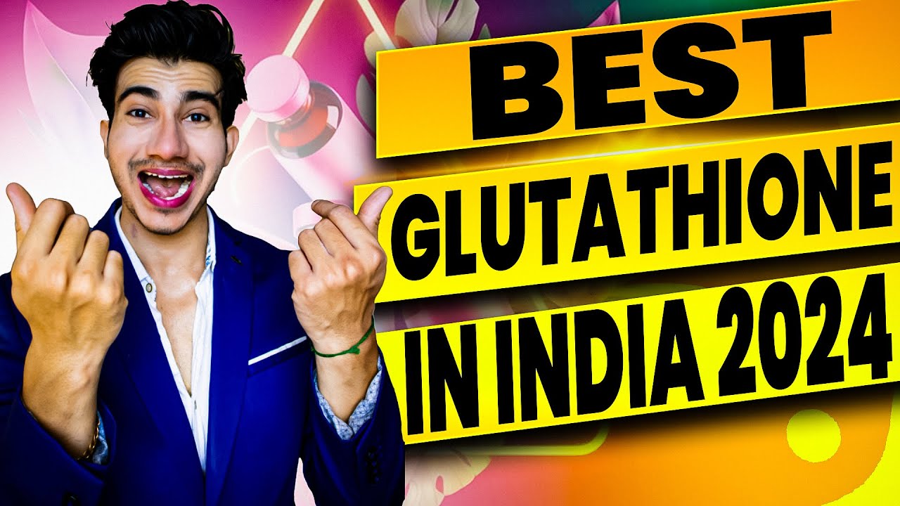top glutathione brands india India Ke Best Glutathione Supplements 2024