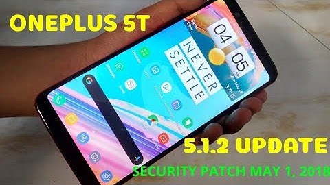 OnePlus 5T : New Update Oxygen OS 5.1.2