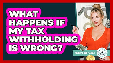 What Happens If My Tax Withholding Is Wrong?