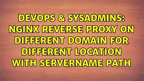 nginx reverse proxy on different domain for different location with servername path