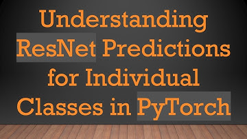 Understanding ResNet Predictions for Individual Classes in PyTorch