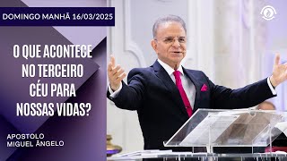 O que acontece no terceiro céu para nossas vidas? Domingo - Manhã  – 16/03/2025