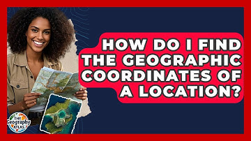How Do I Find The Geographic Coordinates Of A Location? - The Geography Atlas
