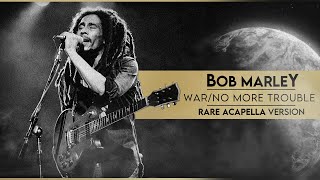 BOB MARLEY WAR/NO MORE TROUBLE RARE ACAPELLA VERSION