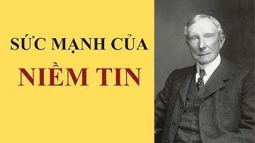 Sức Mạnh Của NIỀM TIN || John D. Rockefeller