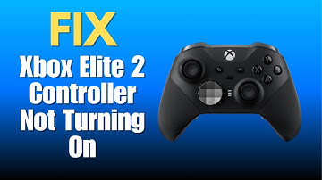 How To Fix Xbox Elite 2 Controller Not Turning On