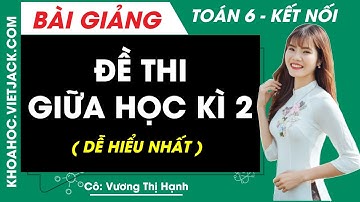 Đề thi giữa học kì 2 Toán lớp 6 | Kết nối tri thức (DỄ HIỂU NHẤT)