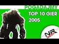 Top 10 Gier roku 2005 - Pogadajmy #75 (Stare Retro Gry)