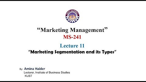 Lecture 11 : Marketing Segmentation and its type