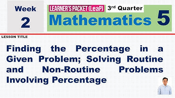 LEAP MATH 5 WEEK 2 Q3 || FINDING THE PERCENTAGE IN A GIVEN PROBLEM | SOLVING ROUTINE AND NON-ROUTINE