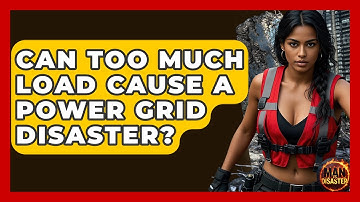 Can Too Much Load Cause A Power Grid Disaster? - Man vs. Disaster