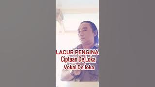 Lacur pengina. Cipta/Vokal De Loka As