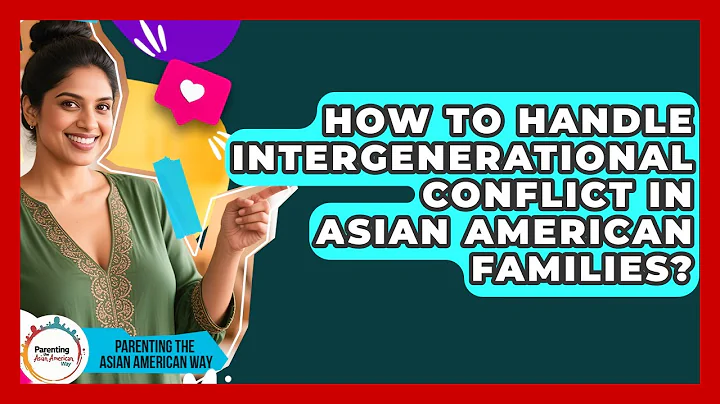 How To Handle Intergenerational Conflict In Asian American Families?