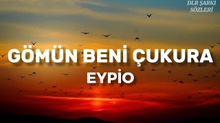 Eypio - Gömün Beni Çukura (Sözleri) | #eypio