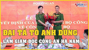 Đại tá Tô Anh Dũng được bổ nhiệm làm Giám đốc Công an Hà Nam | Vietnamnet