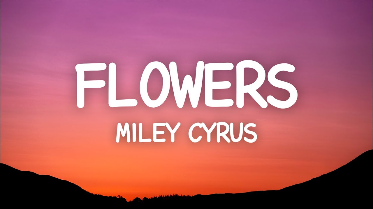 Miley Cyrus - Flowers (Lyrics)