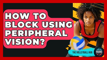 How To Block Using Peripheral Vision? - The Volleyball Hub