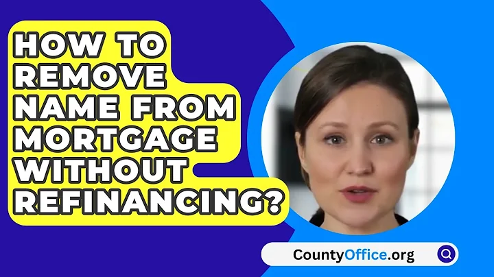 How To Remove Name From Mortgage Without Refinancing? - CountyOffice.org