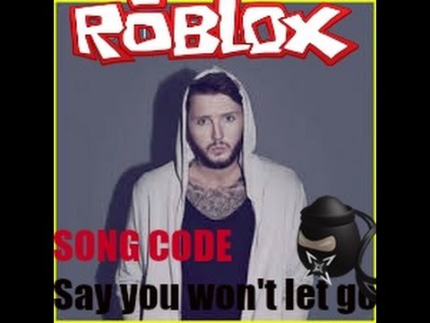 Roblox Say You Won T Let Go Song Code Music Id Youtube - roblox look what you made me do song code id by ambeboss
