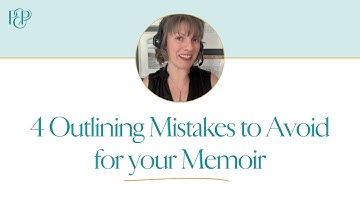 4 Outlining Mistakes to Avoid for Your Memoir