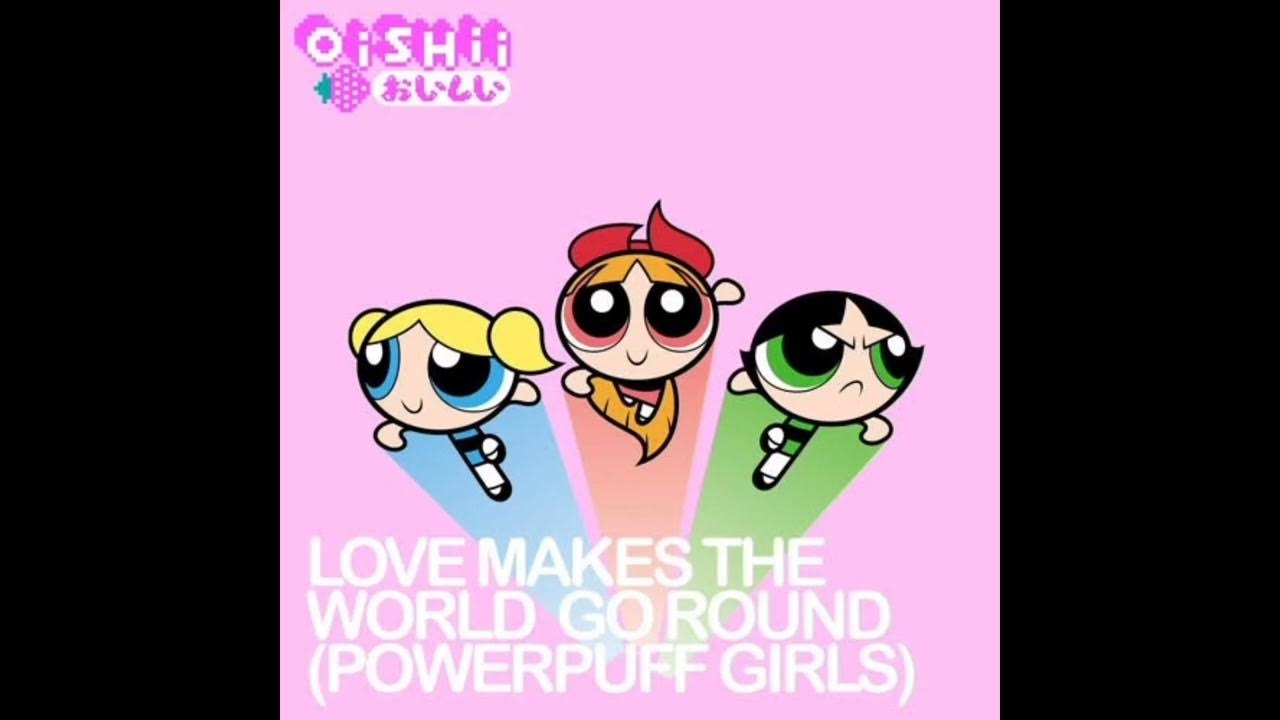 Love Makes The World Go Round Ppg The Powerpuff Girls - Love Makes The World Go Round (Isolated Acapella