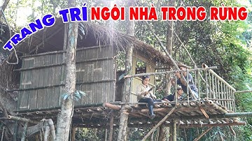 TRANG TRÍ NGÔI NHÀ TRONG RỪNG - ĐÓN CHỜ NHỮNG TÁC PHẨM ĐẸP | DECORATE HOME IN THE FOREST