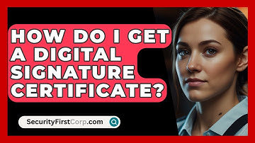 How Do I Get A Digital Signature Certificate? - SecurityFirstCorp.com