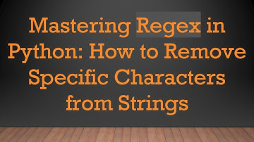 Mastering Regex in Python: How to Remove Specific Characters from Strings