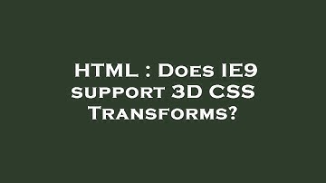 HTML : Does IE9 support 3D CSS Transforms?