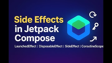 Side Effects in Jetpack Compose | LaunchedEffect, DisposableEffect, SideEffect & CoroutineScope
