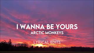 I WANNA BE YOURS - arctic monkeys | Lyrics