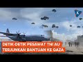 Momen Pesawat TNI AU Airdrop Bantuan ke Gaza dari Ketinggian 2.000 Kaki