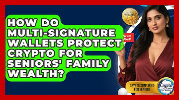 How Do Multi-signature Wallets Protect Crypto For Seniors