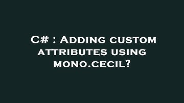 C# : Adding custom attributes using mono.cecil?