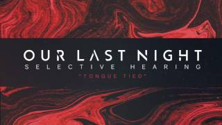 Our Last Night - "Tongue Tied" (SELECTIVE HEARING Album Stream) Track 2 of 7 chords