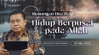 Hidup Berpusat Pada Allah  Renungan Doa Pagi  Pdt Dr Erastus Sabdono  20 Mei 2022