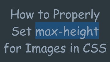 How to Properly Set max-height for Images in CSS