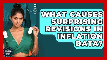 What Causes Surprising Revisions In Inflation Data? - Inflation Insight Channel