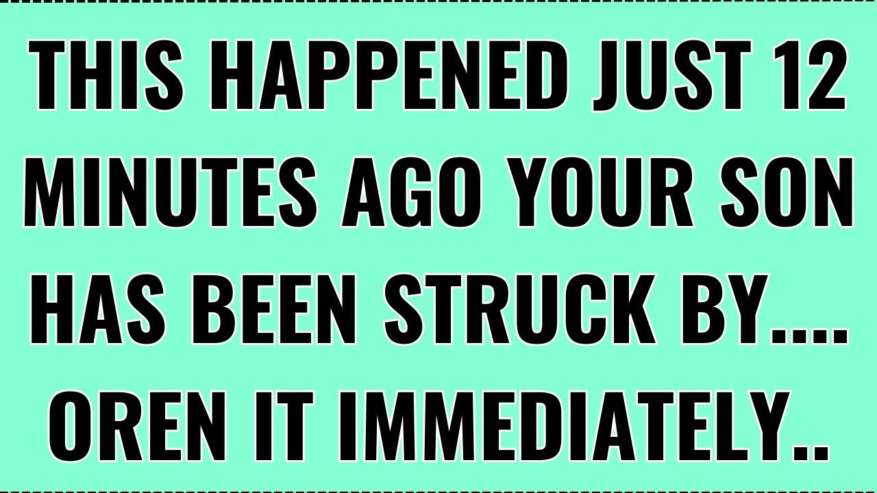 God Says: This happened just 12 minutes ago. Your son has been struck by, Open It Now | God Message
