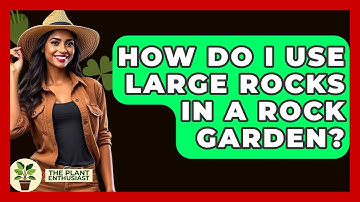 How Do I Use Large Rocks In A Rock Garden? - The Plant Enthusiast